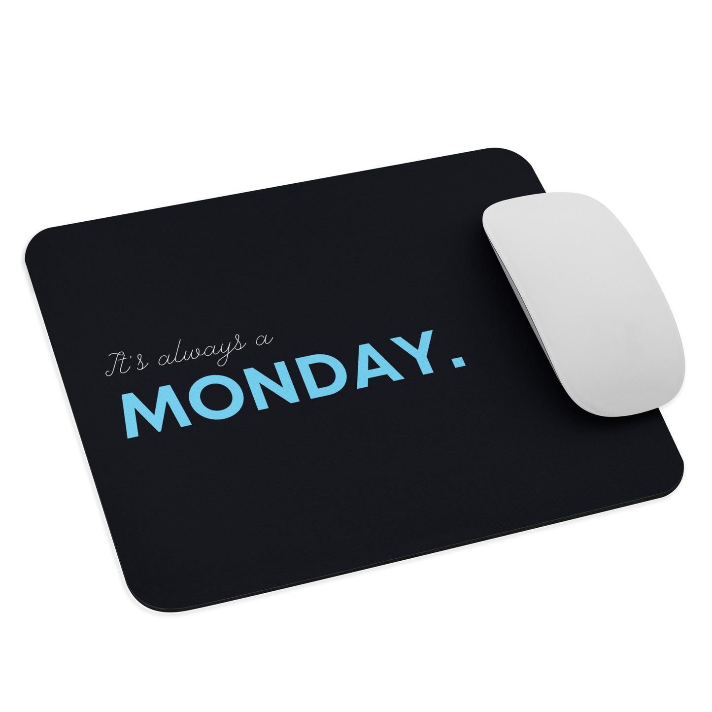 "It's Always A Monday" Mouse Pad